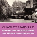 Le Paris du baron Haussmann photographié par Charles Marville