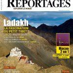 Nouveau numéro du magazine Grands Reportages sur le Ladakh et bien plus encore