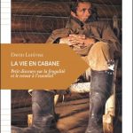 La Vie en cabane – Petit discours sur la frugalité et le retour à l’essentiel