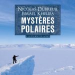 Livre : Mystères Polaires de Nicolas Dubreuil