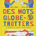 Des Mots Globe-Trotters, l’histoire des mots d’ici venus d’ailleurs