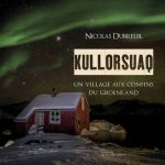 [Beau Livre] Kullorsuaq : Un village aux confins du Groenland, de Nicolas Dubreuil