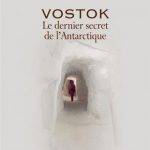 Vostok : Le dernier secret de l'Antarctique