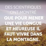 Des scientifiques ont montré que pour mener une vie longue et heureuse, il faut vivre dans la montagne