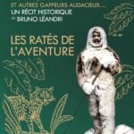 Les ratés de l’aventure : aventuriers malchanceux, pionniers de l’inutile, explorateurs illuminés, baroudeurs maladroits, crétin de l’extrême et autres gaffeurs audacieux