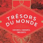 Liste des trésors du monde, ceux qui sont enterrés, emmurés, engloutis ….