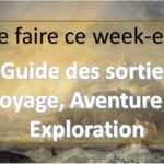 Que faire ce week-end de l’ascension du 30 mai au 2 juin 2019? Nos idées de sorties sur le Voyage, l’Aventure et l’Exploration