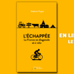 L'échappée, la France en diagonale et à vélo (un livre de Stéphane Dugast)